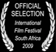 Official Selection International Film Festival S. Africa 2009